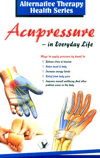 Accupressure in Everyday Life (Alterbative Therapy Health Series)