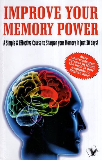 Improve Your Memory Power- A Simple & Effective Course to Sharpen Your Memory in Just 30 days!