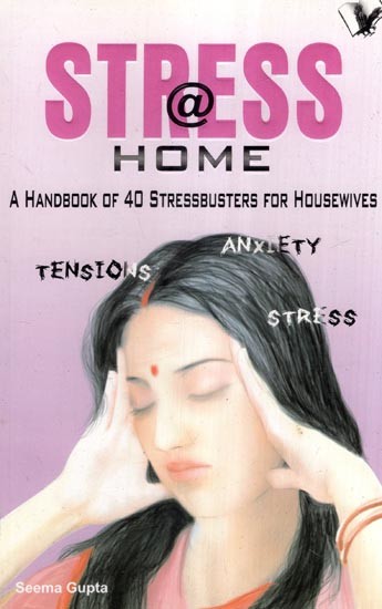 Stress @ Home (A Handbook of 40 Stressbusters for Housewives)