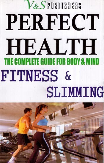 Perfect Health- The Complete Guide for Body & Mind (Fitness & Slimming)