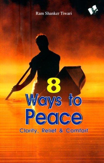8 Ways to Peace- Clarity, Relief & Comfort