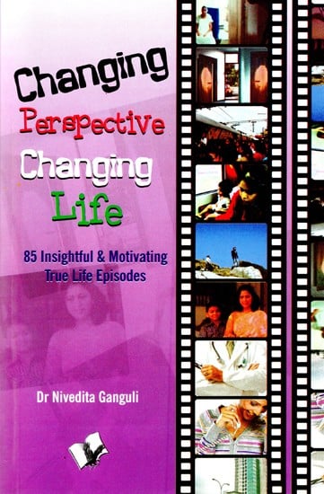 Changing Perspective Changing Life (85 Insightful & Motivating True Life Episodes)