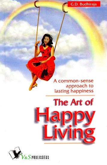 The Art of Happy Living (A Common-Sense Approach to Lasting Happiness)