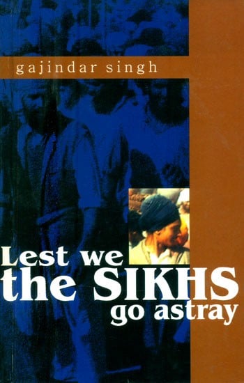 Lest We the Sikhs Go Astray