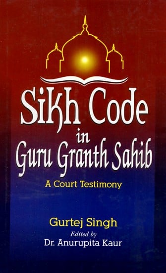 Sikh Code in Guru Granth Sahib (A Court Testimony)