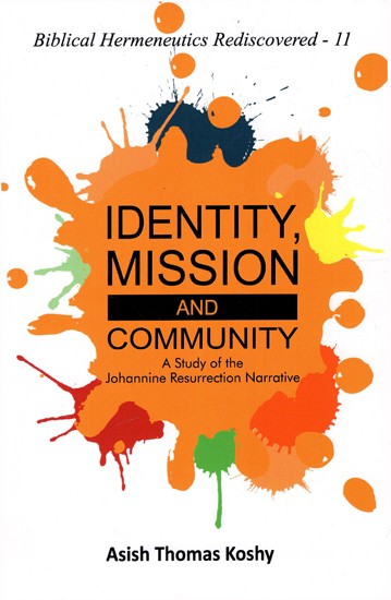 Identity, Mission And Community - A Study of the Johannine Resurrection Narrative