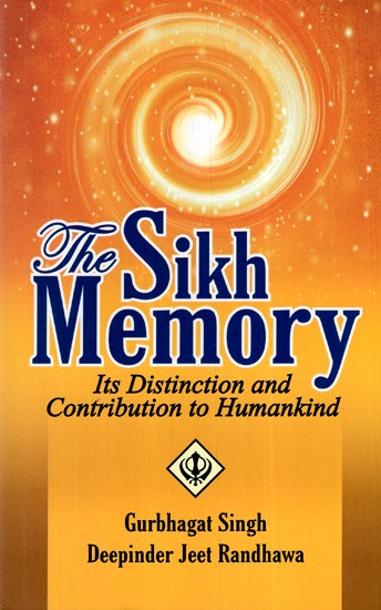 The Sikh Memory- Its Distinction and Contribution to Humankind