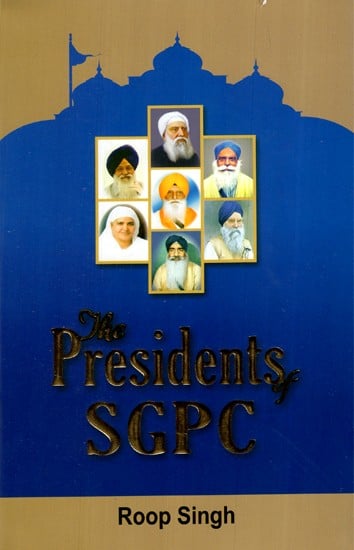 The Presidents Of SGPC (In The Service of The Sikh Panth)