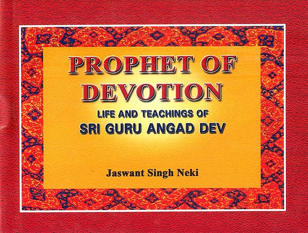Prophet of Devotion- Life and Teachings of Sri Guru Angad Dev