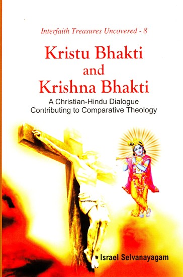 Kristu Bhakti and Krishna Bhakti (A Christian-Hindu Dialogue Contributing to Comparative Theology)