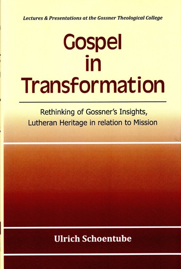 Gospel in Transformation (Rethinking of Gossner's Insights, Lutheran Heritage in relation to Mission)