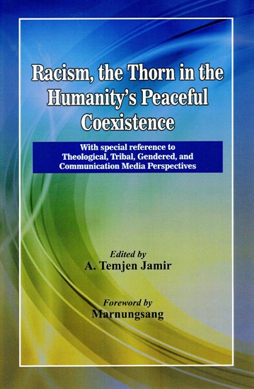 Racism, the Thorn in the Humanity's Peaceful Coexistence (With Special Reference to Theological, Tribal, Gendered, and Communication Media Perspectives)