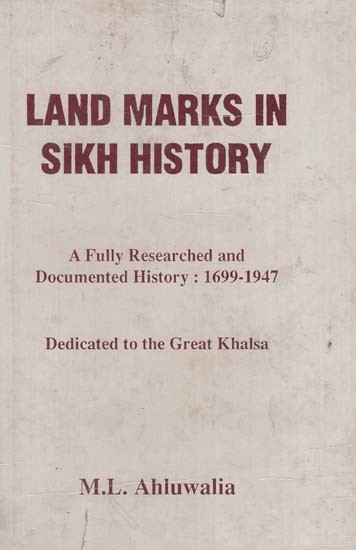 Land Marks in Sikh History- A Fully Researched and Documented History: 1699- 1947 Dedicated to Great Khalsa (An Old and Rare Book)