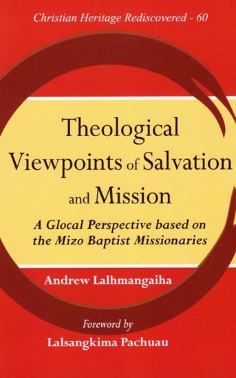 Theological Viewpoints of Salvation And Mission - A Global Perspective Based On The Mizo Baptist Missionaries