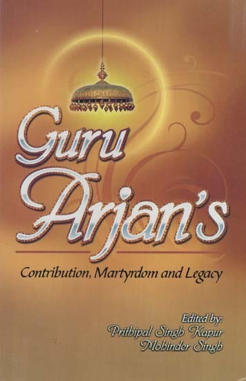 Guru Arjan's- Contribution, Martyrdom and Legacy