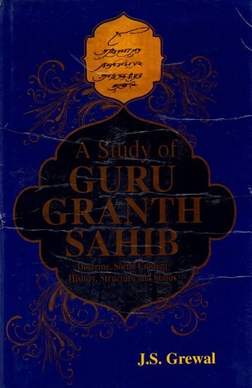 A Study of Guru Granth Sahib- Doctrine, Social Content, History, Structure and Status
