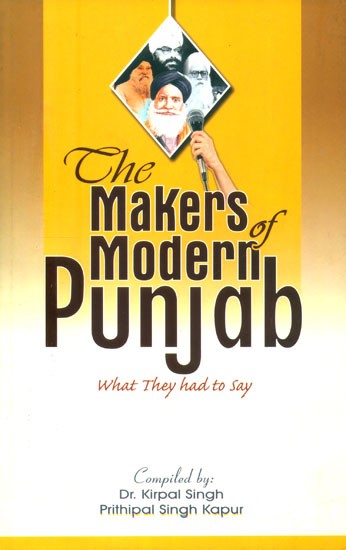 The Makers of Modern Punjab (What They Had to Say)