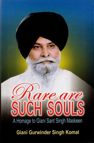 Rare are Such Souls- A Homage to Giani Sant Singh Maskeen