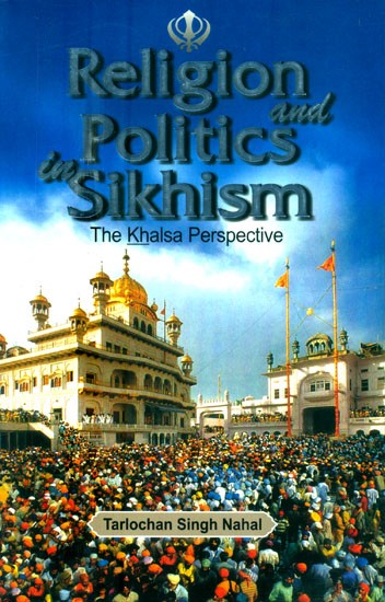 Religion and Politics in Sikhism- The Khalsa Perspective
