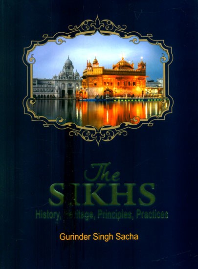 The Sikhs History, Heritage, Principles and Practices