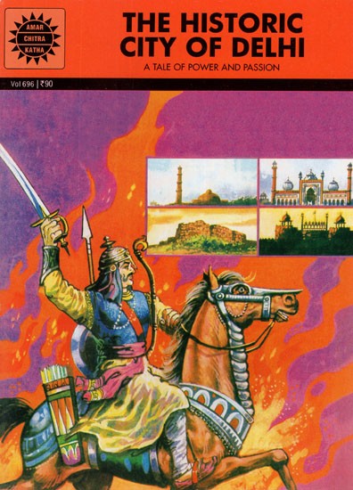The Historic City of Delhi- A Tale of Power and Passion (Comic Book)