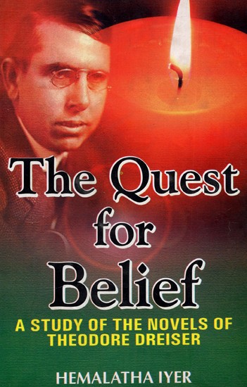 The Quest For Belief - A Study of The Novels of Theodore Dreiser