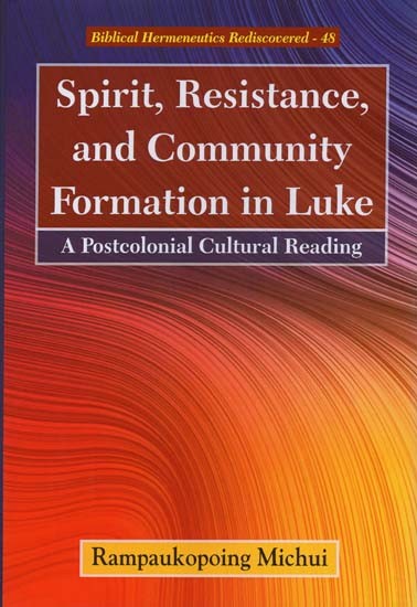 Spirit, Resistance and Community Formation in Luke: A Postcolonial Cultural Reading