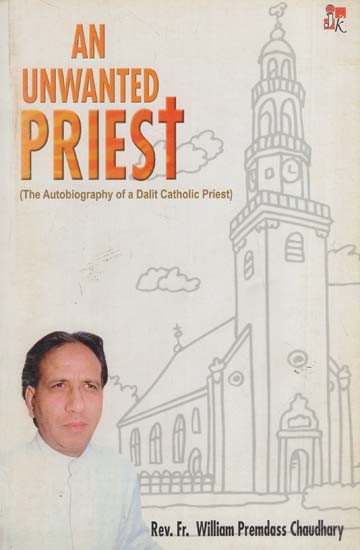 An Unwanted Priest- The Autobiography of a Dalit Catholic Priest