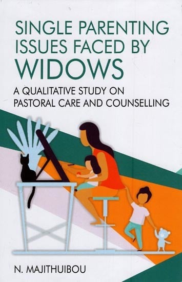 Single Parenting Issues Faces by Widows: A Qualitative Study on Pastoral Care and Counselling