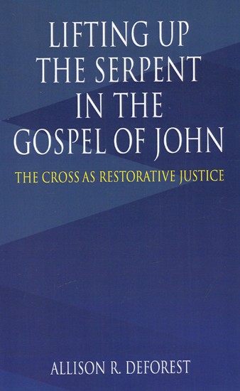 Lifting Up The Serpent In The Gospel of John - The Cross As Restorative Justice