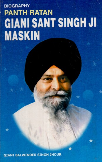 Biography Panth Ratan Giani Sant Singh Ji Maskin (Glimpses of His Life)
