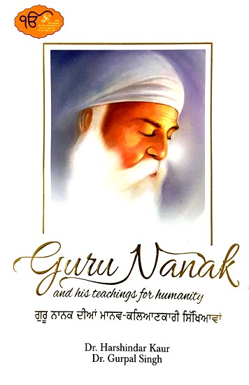 Guru Nanak And His Teachings for Humanity