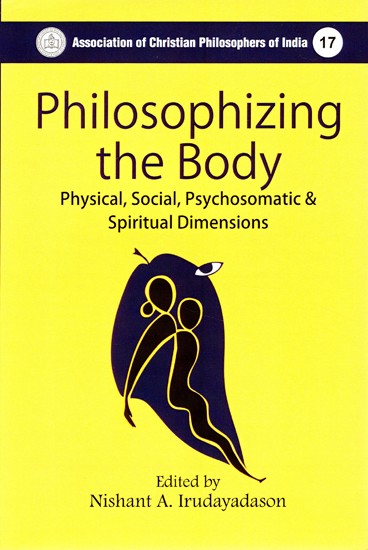 Philosophizing the Body- Physical, Social, Psychosomatic & Spiritual Dimensions