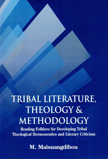 Tribal Literature, Theology & Methodology (Reading Folklore for Developing Tribal Theological Hermeneutics and Literary Criticism)