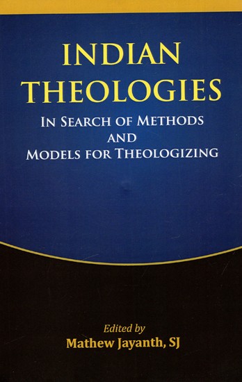 Indian Theologies - In Search of Methods And Models For Theologizing