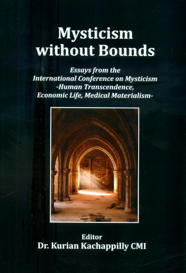 Mysticism Without Bounds- Essays from the International Conference on Mysticism (Human Transcendence, Economic Life, Medical Materialism)