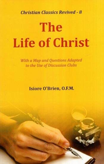 The Life of Christ (With a Map and Questions Adapted to the Use of Discussion Clubs)