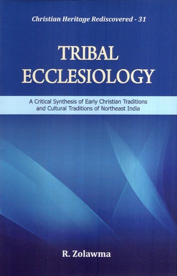 Tribal Eccelesiolgy (A Critical Synthesis of Early Christian Traditions and Cultural Traditions of Northeast India)