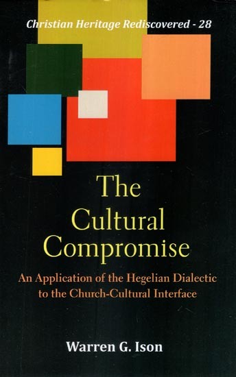 The Cultural Compromise (An Application of the Hegelian Dialectic to the Church-Cultural Interface)