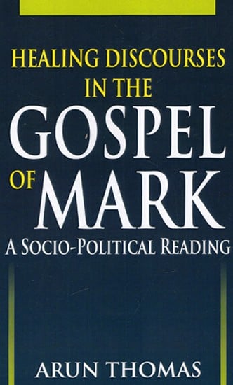 Healing Discourses In The Gospel of Mark - A Socio-Political Reading