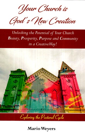 Your Church is God's New Creation: Unlocking the Potential of Your Church Beauty, Prosperity, Purpose and Community in a Creative Way