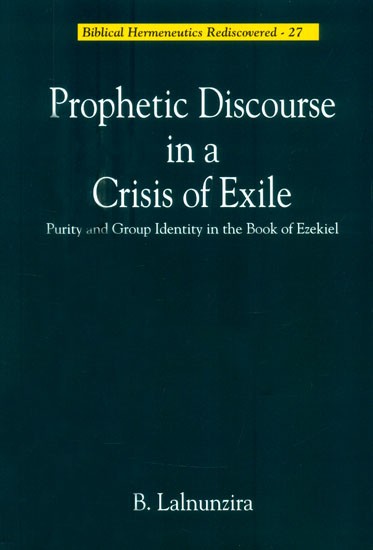 Prophetic Discourse in a Crisis of Exile: Purity and Group Indentity in the Book of Ezekiel (Bibical Hermeneutics Rediscovered-27)