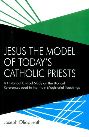 Jesus the Model of Today's Catholic Priests- A Historical Critical Study on the Biblical References used in the Main Magisterial Teachings