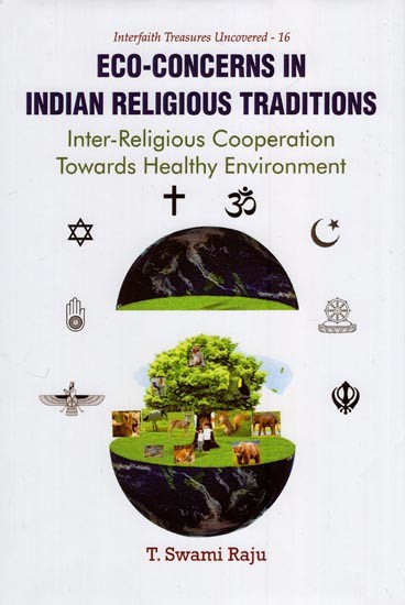 Eco - Concerns in Indian Religious Traditions (Inter - Religious Cooperation Towards Healthy Environment)
