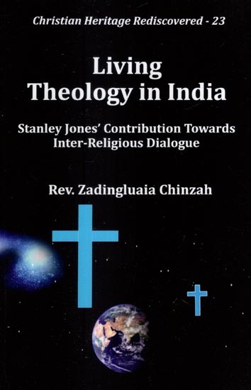Living Theology in India (Stanley Jones' Contribution Towards Inter-Religious Dialogue)