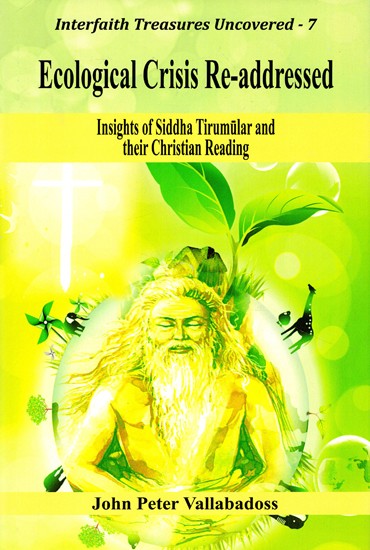 Ecological Crisis Re-addressed (Insights of Siddha Tirumular and their Christian Reading)