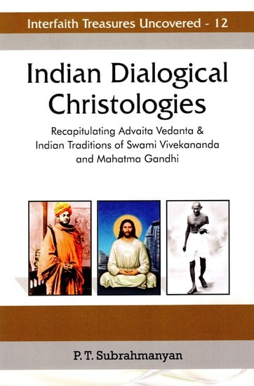 Indian Dialogical Christologies (Recapitulating Advaita Vedanta & Indian Traditions of Swami Vivekananda and Mahatma Gandhi)