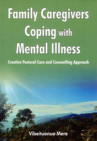 Family Caregivers Coping with Mental Illness (Creative Pastoral Care and Counselling Approach)