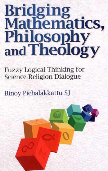 Bridging Mathematics, Philosophy and Theology - Fuzzy Logical Thinking for Science-Religion Dialogue