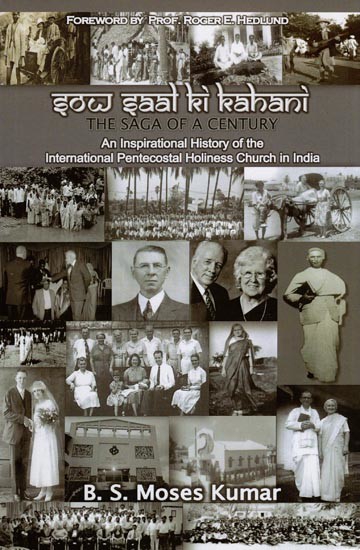 Sow Saal Ki Kahani (The Saga of a Century) An Inspirational History of the International Pentecostal Holiness Church in India